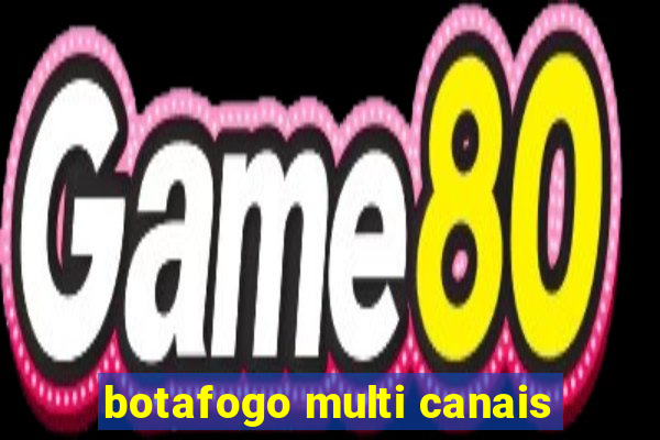 botafogo multi canais